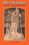 Neo-Slavism and the Czechs 1898-1914 (Cambridge Russian, Soviet and Post-Soviet Studies)