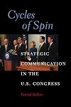 Cycles of Spin: Strategic Communication in the U.S. Congress (Communication, Society and Politics)