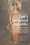 Law's Imagined Republic: Popular Politics and Criminal Justice in Revolutionary America
