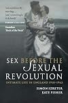 Sex Before the Sexual Revolution: Intimate Life in England 1918-1963