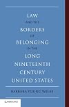 Law and the Borders of Belonging in the Long Nineteenth Century United States (New Histories of American Law)