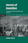 Heroes of Invention: Technology, Liberalism and British Identity, 1750-1914 (Cambridge Studies in Economic History - Second Series)