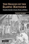 The Origins of the Slavic Nations: Premodern Identities in Russia, Ukraine, and Belarus