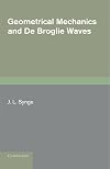 Geometrical Mechanics and De Broglie Waves (Cambridge Monographs on Mechanics and Applied Mathematics)