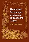Illuminated manuscripts in classical and mediaeval times : their art and their technique