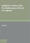 Alabaster Tombs of the Pre-Reformation Period in England