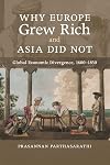 Why Europe Grew Rich and Asia Did Not: Global Economic Divergence, 1600-1850