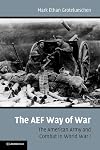 The AEF Way of War: The American Army and Combat in World War I