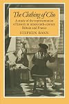 The Clothing of Clio: A Study of the Representation of History in Ninetennth-Century Britain and France