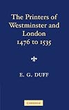 The Printers, Stationers, & Book-Binders of Westminster & London from 1476 to 1535
