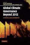 Global climate governance beyond 2012 architecture, agency and adaptation