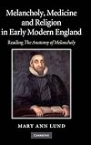 Melancholy, Medicine and Religion in Early Modern England: Reading 'The Anatomy of Melancholy'