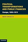 Political Transformations and Public Finances: Europe, 1650-1913 (Political Economy of Institutions and Decisions)