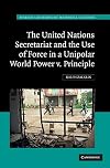 The United Nations Secretariat and the Use of Force in a Unipolar World: Power v. Principle (Hersch Lauterpacht Memorial Lectures)