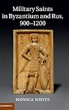 Military Saints in Byzantium and Rus, 900-1200