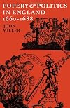 Popery and Politics in England 1660-1688