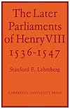 The Later Parliaments of Henry VIII 1536 - 1547