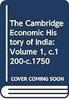 The Cambridge Economic History of India. Volume 1, c.1200-c.1750.