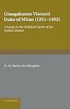 Giangaleazzo Visconti, Duke of Milan (1351-1402): A Study in the Political Career of an Italian Despot