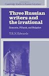 Three Russian Writers and the Irrational: Zamyatin, Pil'nyak, and Bulgakov (Cambridge Studies in Russian Literature)