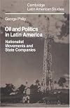 Oil and Politics in Latin America: Nationalist Movements and State Companies
