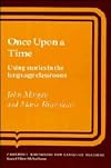 Once Upon a Time: Using Stories in the Language Classroom