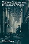 Victorian Cathedral Music in Theory and Practice