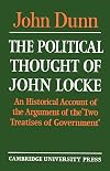 The Political Thought of John Locke: An Historical Account of the Argument of the 'Two Treatises of Government'
