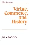 Virtue, Commerce, and History: Essays on Political Thought and History, Chiefly in the Eighteenth Century