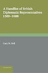 A Handlist of British Diplomatic Representatives, 1509-1688 (Royal Historical Society Guides and Handbooks, Vol 16)