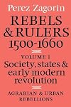 Rebels and Rulers, 1500-1660: Volume 1, Society, States and Early Modern Revolution