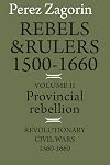 Rebels and Rulers, 1500-1660: Volume 2, Provincial Rebellion