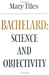 Bachelard: Science and Objectivity
