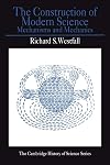 The Construction of Modern Science: Mechanisms and Mechanics