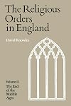 The Religious Orders in England - Vol. 2: The end of the Middle Ages
