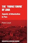 The 'young towns' of Lima: Aspects of urbanization in Peru (Urbanisation in Developing Countries)