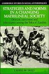 Strategies and norms in a changing matrilineal society : descent, succession, and inheritance among the Toka of Zambia