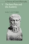 A History of Greek Philosophy: Volume 5. The Later Plato and the Academy