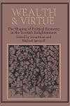 Wealth and Virtue: The Shaping of Political Economy in the Scottish Enlightenment
