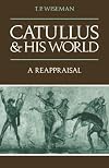 Catullus and his World: A Reappraisal