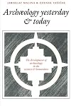 Archaeology Yesterday and Today: The Development of Archaeology in the Sciences and Humanities