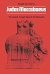 Judas Maccabaeus: The Jewish Struggle Against the Seleucids