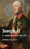 Joseph II: Volume 2, Against the World, 1780-1790 (v. 2)
