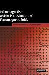 Micromagnetism and the Microstructure of Ferromagnetic Solids (Cambridge Studies in Magnetism)