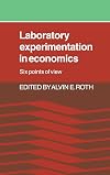 Laboratory Experimentation in Economics: Six Points of View