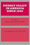 Energy Policy in America since 1945: A Study of Business-Government Relations