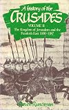 A History of the Crusades. Volume II. The Kingdom of Jerusalem and the Frankish East, 1100-1187
