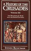 A History of the Crusades, Volume III: The Kingdom of Acre and the Later Crusades