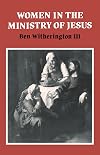 Women in the Ministry of Jesus: A Study of Jesus' Attitudes to Women and their Roles as Reflected in His Earthly Life (Society for New Testament Studies Monograph Series)