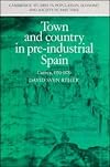 Town and Country in Pre-Industrial Spain: Cuenca, 1540-1870 (Cambridge Studies in Population, Economy and Society in Past Time)